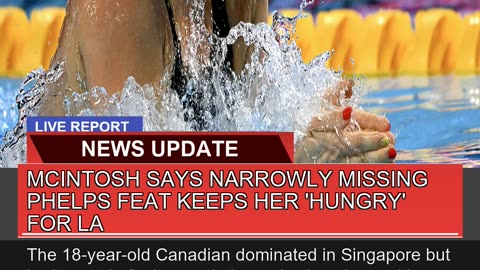 Mcintosh Says Narrowly Missing Phelps Feat Keeps H