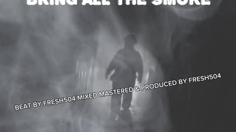 BRING ALL THE SMOKE