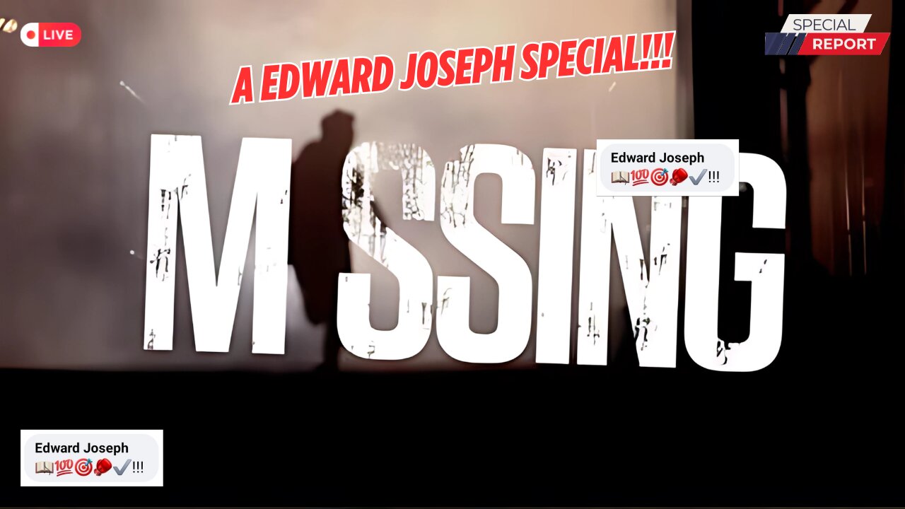 Missing!!! A Edward Joseph Special!!!