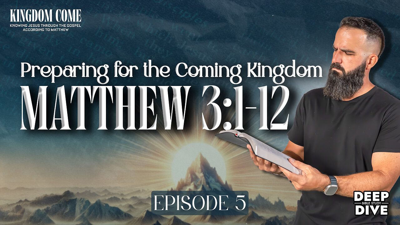 Matthew 3:1-12 – Preparing for the Coming Kingdom | Kingdom Come Bible Study