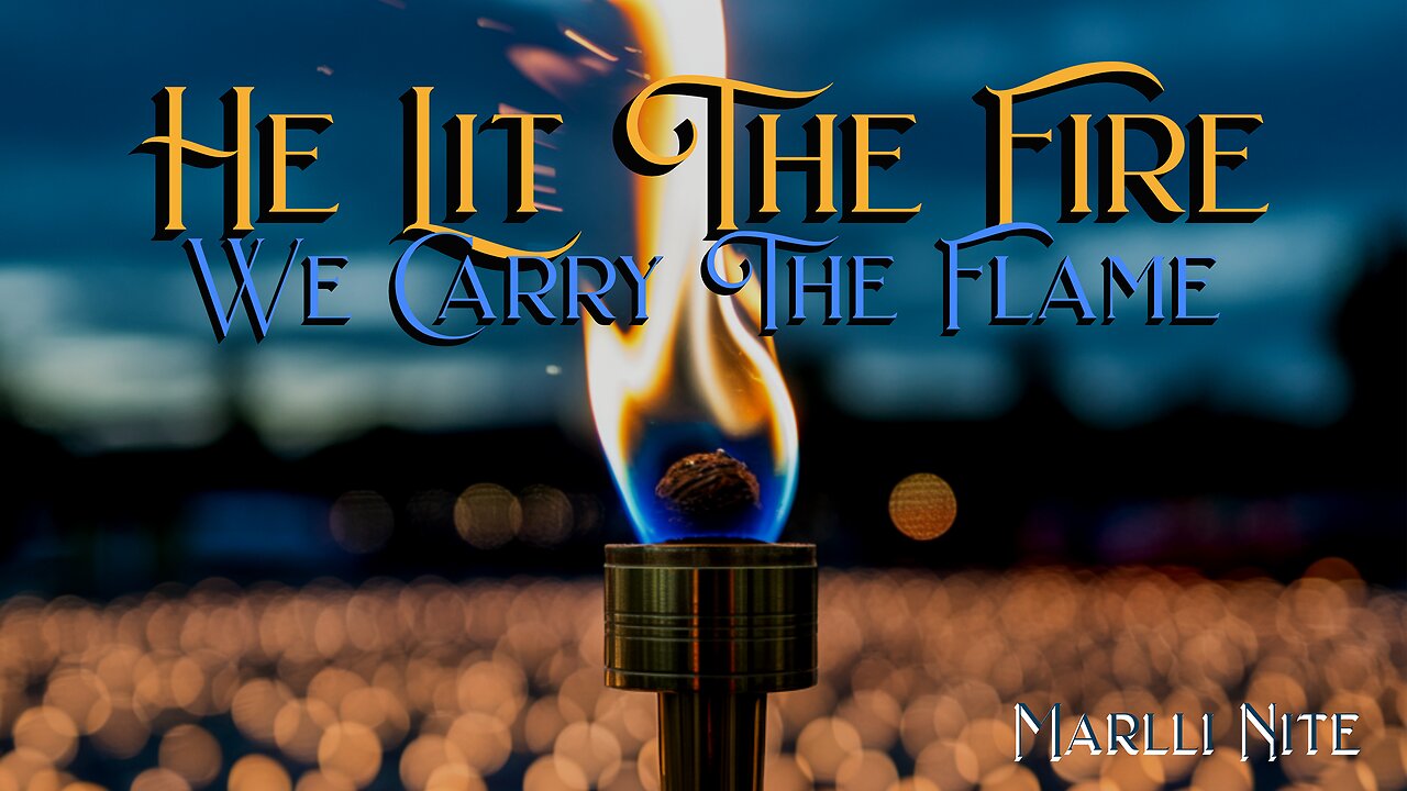 He Lit The Fire (We Carry The Flame)