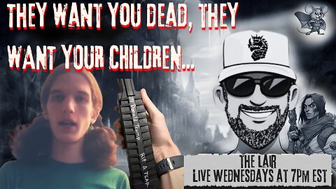 The Left Wants You Dead, They Also Want Your Children...Critical Role Bought Off?! More!