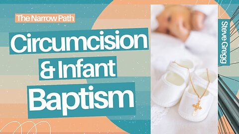 Circumcision & Infant Baptism - Steve Gregg
