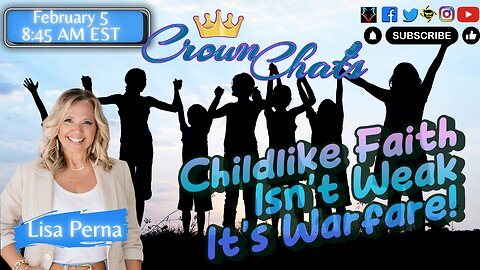 Crown Chats — Childlike Faith Isn’t Weak—It’s Warfare