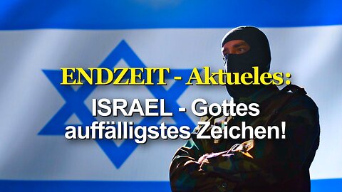 374 - Aktuelles: Israel – Gottes auffälligstes Zeichen!