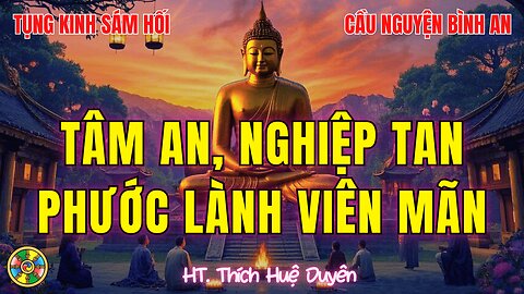 Kinh Sám Hối-Tâm An, Nghiệp Tan, Phước Lành Viên Mãn-HT Thích Huệ Duyên Đời Sống Cõi Ta Bà
