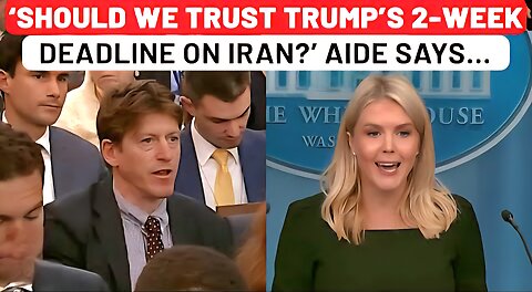 Why Should The World Believe Trump’s Two Week Deadline On Iran Crisis ’ Karoline Leavitt Says…