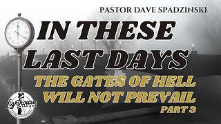 In These Last Days: The Gates of Hell Will Not Prevail - Pastor Dave Spadzinski