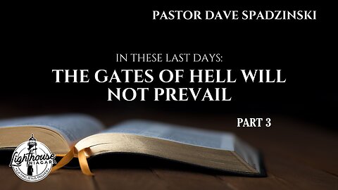 In These Last Days: The Gates of Hell Will Not Prevail - Pastor Dave Spadzinski