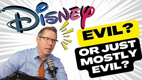 Ep 13 Disney! Evil? or Just Mostly Evil?