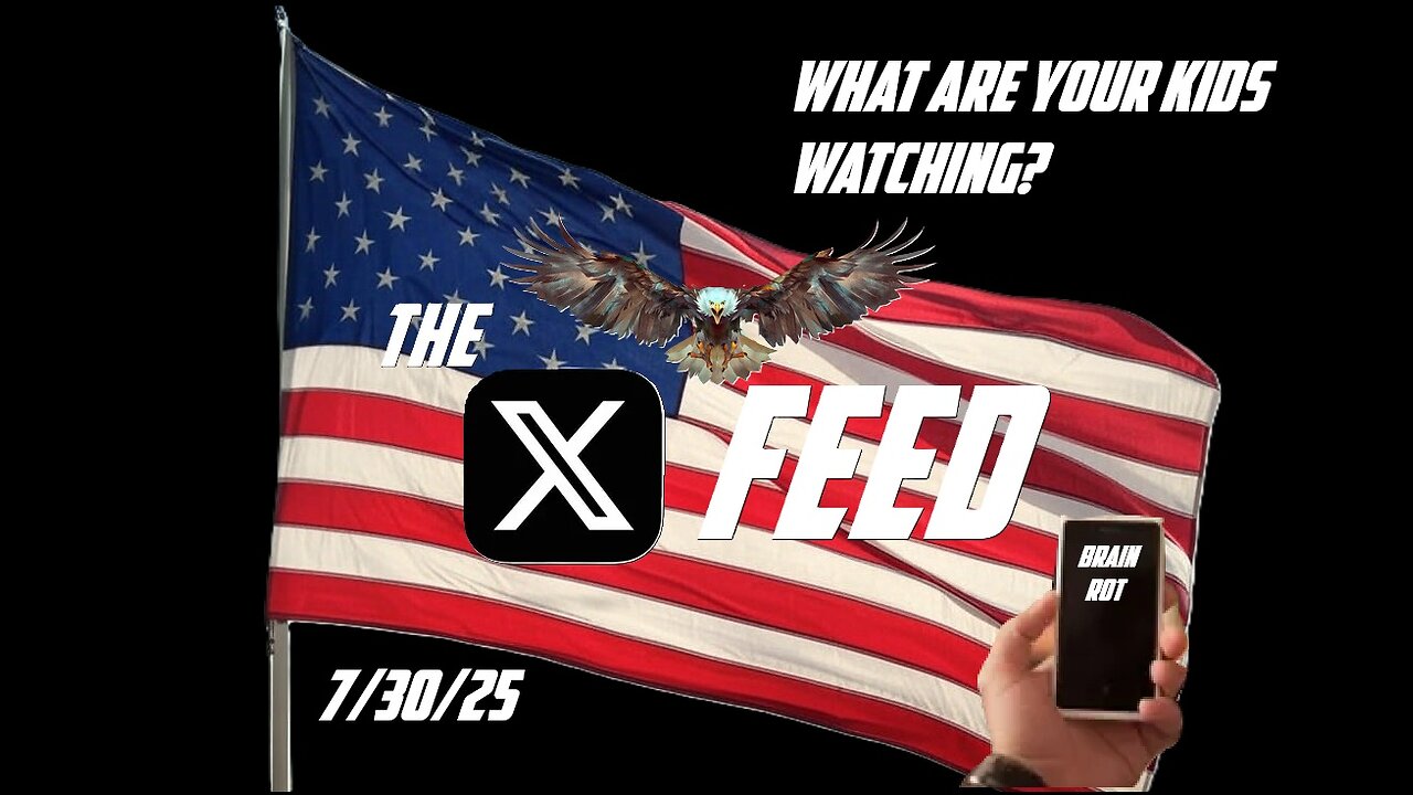 The X Feed 7-30-25 What are your kids watching