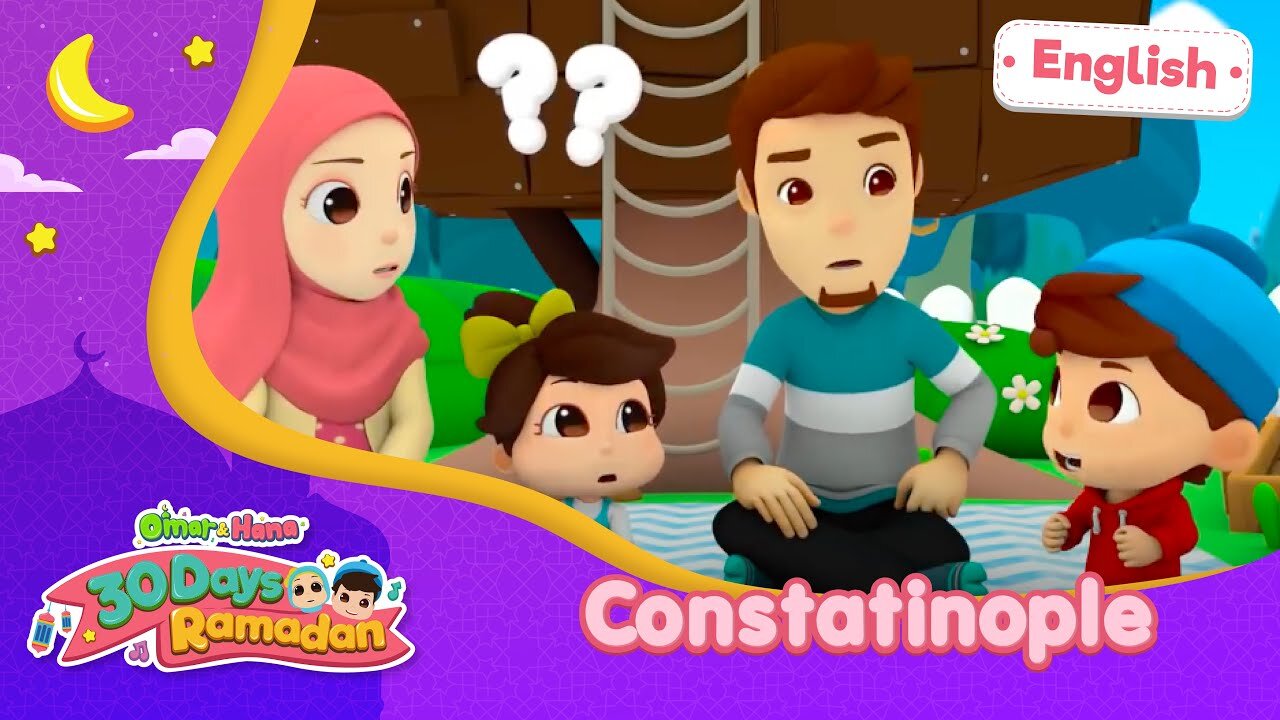 Constantinople |30 Days Ramadan | Omar & Hana | Islamic Lesson
