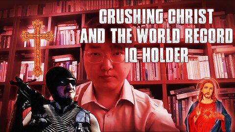 Crushing Christ And The Worlds Highest IQ Holder