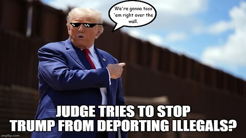 Trump deports illegals while a Judge TRIES TO STOP HIM?!?!?