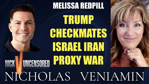 Melissa Redpill Discusses Trump Checkmates On Israel Iran Proxy War with Nicholas Veniamin