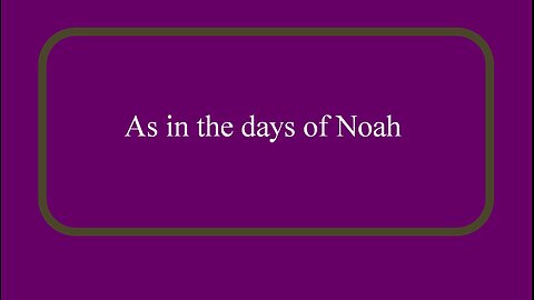 As in the days of Noah