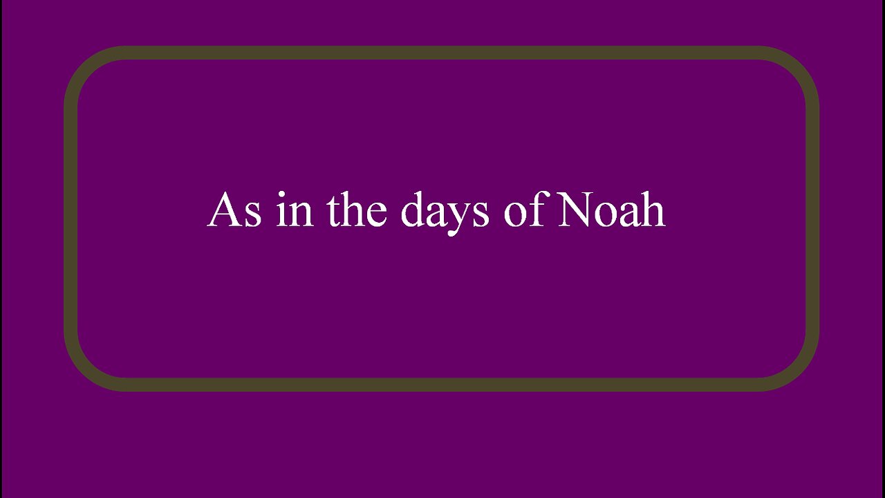 As in the days of Noah