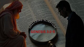 Genesis Chapter 3:2-5, Temptation in the Garden--Analyzing Scripture