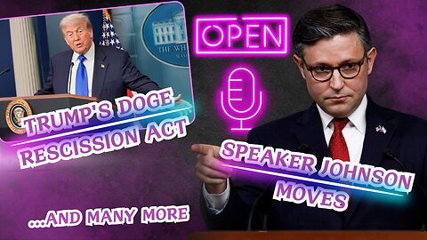 Speaker Johnson Moves | Trump's DOGE Rescission Act...and Many MORE