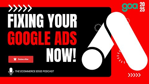 E579:🎙️FIXING YOUR GOOGLE ADS NOW! | DAN CHORLTON - GOA | THE ECOMMERCE EDGE Podcast