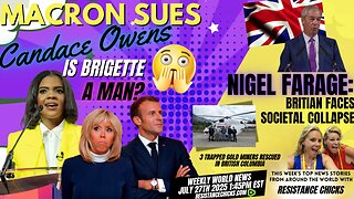 Macron Sues Candace Owens- Is Brigette a Man? Nigel Farage: Britian Faces Societal Collapse 7/27/25