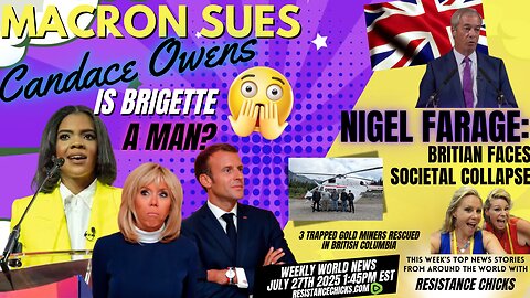 Macron Sues Candace Owens- Is Brigette a Man? Nigel Farage: Britian Faces Societal Collapse 7/27/25