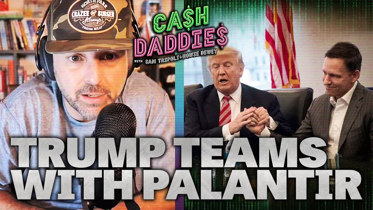 Cash Daddies #222: Trump Taps Palantir To Form The Matrix Today At 12pm pst