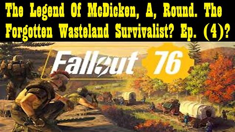 The Legend Of McDicken, A, Round. The Forgotten Wasteland Survivalist? Ep. (4)? #fallout76