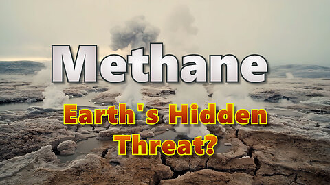 Methane: Earth's Hidden Threat?