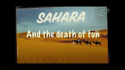Sahara and the Death of Fun