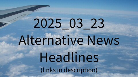 2025_03_23 Alternative News Headlines