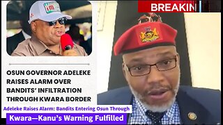Adeleke Raises Alarm: Bandits Entering Osun Through Kwara—Kanu’s Warning Fulfilled