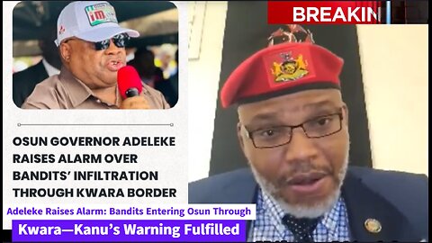 Adeleke Raises Alarm: Bandits Entering Osun Through Kwara—Kanu’s Warning Fulfilled