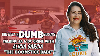 This Week in DUMBmocracy: DC Streamlines Gun Permit Process feat. "Boomstick Babe" Alicia Garcia