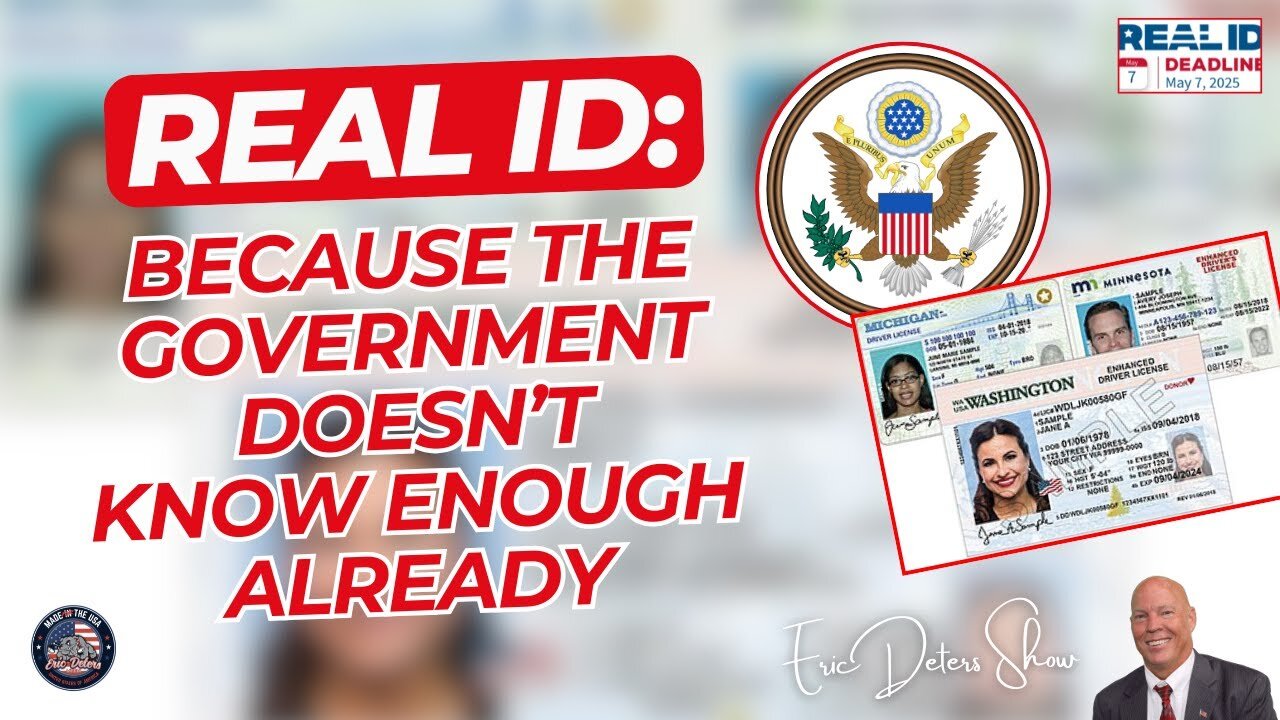Real ID: Because The Government Doesn't Know Enough Already | Eric Deters Show