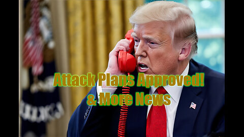 Trump Approves Attack Plans! & More News.
