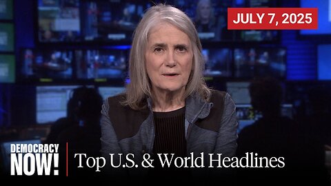 Top U.S. & World Headlines — July 7, 2025