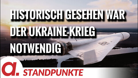 Historisch gesehen war der Ukraine-Krieg notwendig | Von Peter Haisenko
