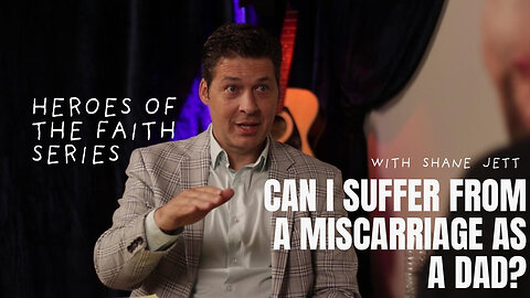How to deal with a miscarriage as a father - Guest: Sen. Shane Jett | Heroes of the Faith Series