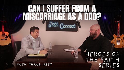 How to deal with a miscarriage as a father - Guest: Sen. Shane Jett | Heroes of the Faith Series