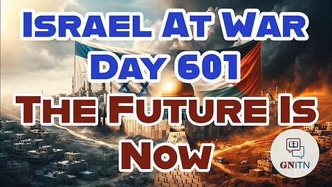 GNITN Special Edition Israel At War Day 599: Hamas Is Desperate