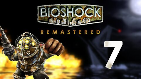 Sandy Took My Bathysphere | Bioshock 1: Remastered - Part 7