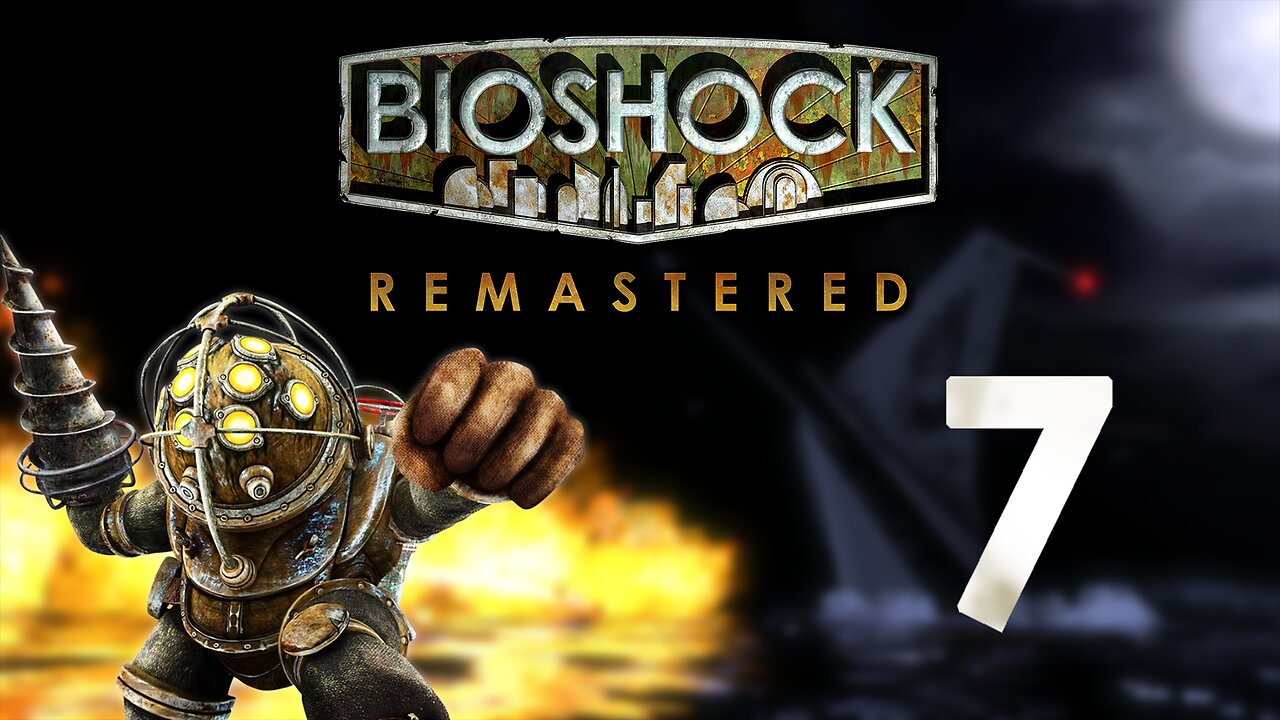 Sandy Took My Bathysphere | Bioshock 1: Remastered - Part 7