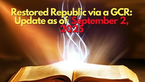 Restored Republic via a GCR: Update as of September 2, 2025