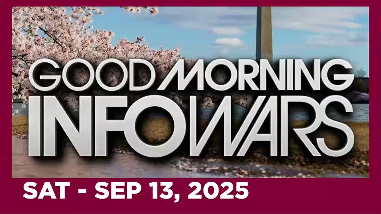 GOOD MORNING INFOWARS (Full Show) 09 13 25 Saturday