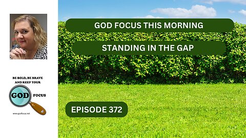 GOD FOCUS THIS MORNING EP372 STANDING IN THE GAP