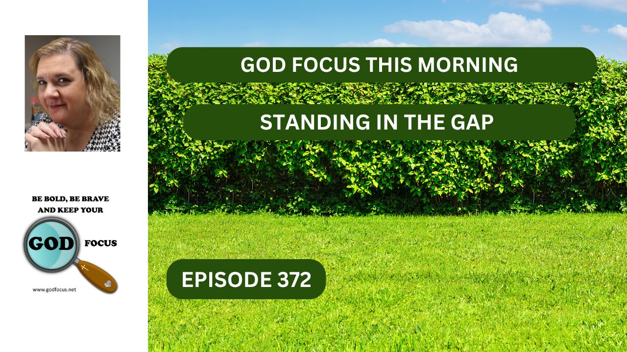 GOD FOCUS THIS MORNING EP372 STANDING IN THE GAP