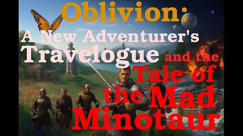 Oblivion: A New Adventurer's Travelogue and the Tale of the Mad MInotaur