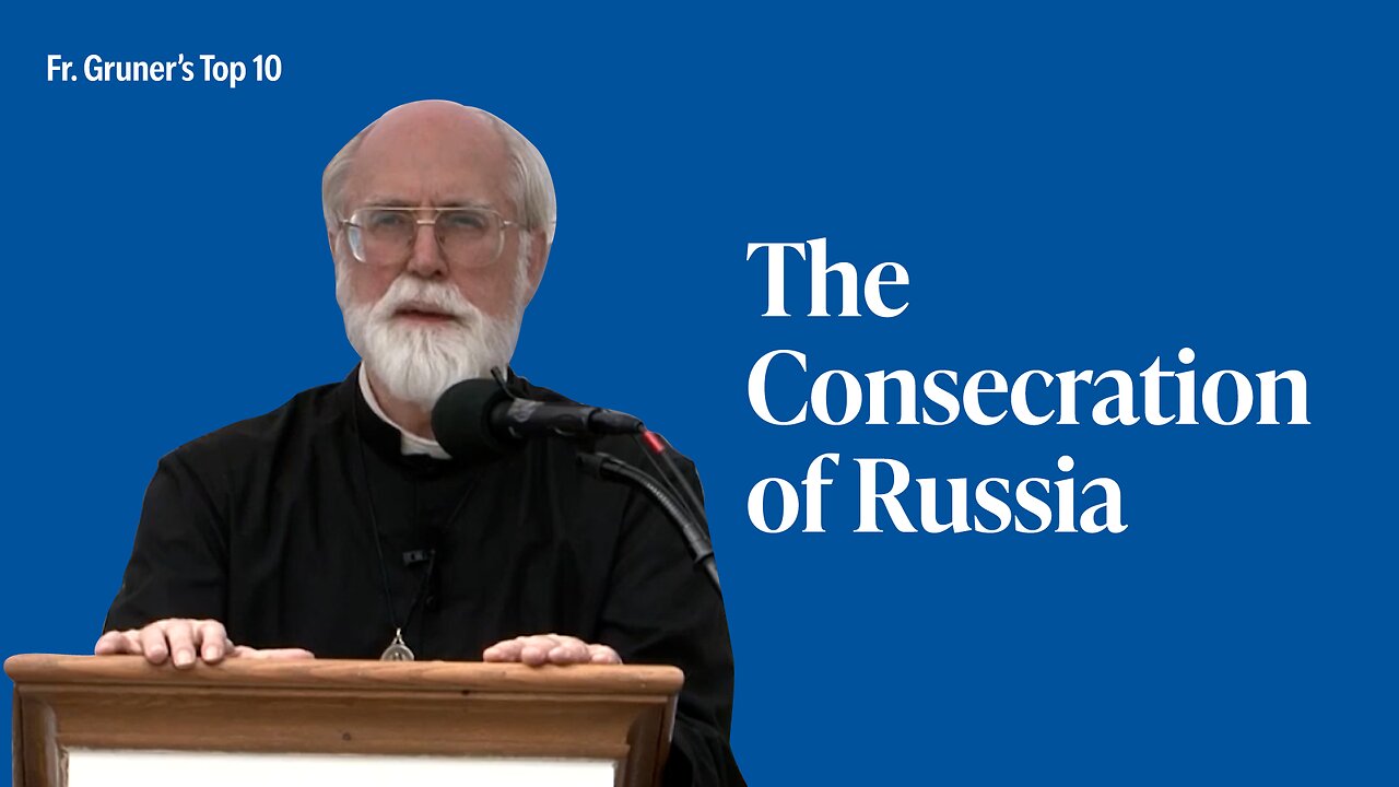 FR. GRUNER'S TOP 10 | The Consecration of Russia