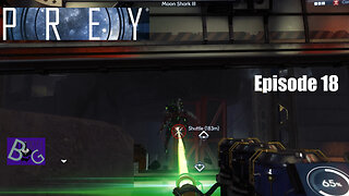 Prey Playthrough Episode 18 (pt 1)